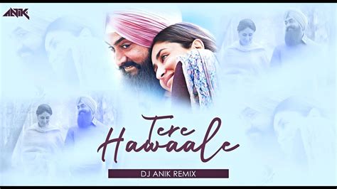 Tere Hawaale Remix Dj Anik Arijit Singh Laal Singh