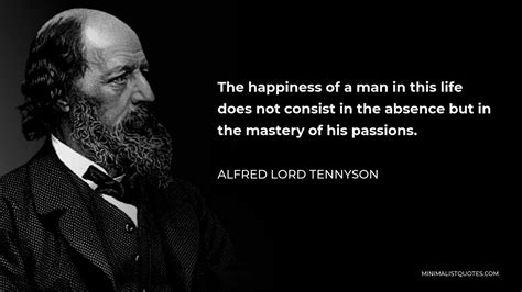 Alfred Lord Tennyson Quote The Happiness Of A Man In This Life Does