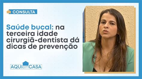 Consulta Saúde bucal na terceira idade cirurgiã dentista dá dicas de