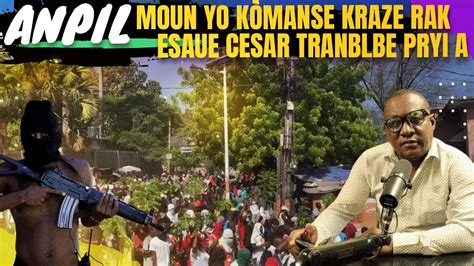 Esaue Cesar Tranble Peyi Mezanmi Anpil Moun K Manse Kraze Rak Yo Pran