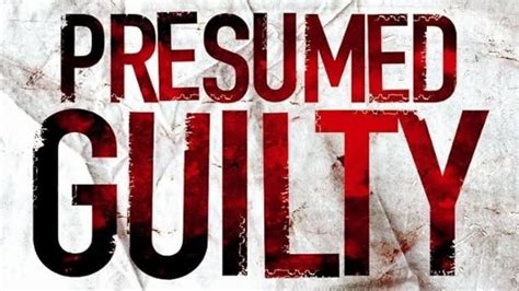 presumed guilty