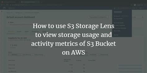 How to use S3 Storage Lens to view storage usage and activity metrics ...