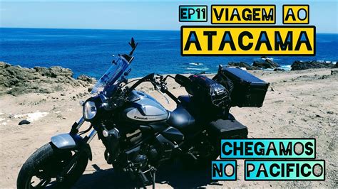 VIAGEM DE MOTO AO ATACAMA VULCAN NO DESERTO EP 11 CHEGAMOS NO