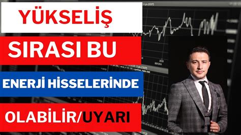 Yükseliş Sırası Bu Enerji Hisselerinde Olabilir Uyarılarım Borsa