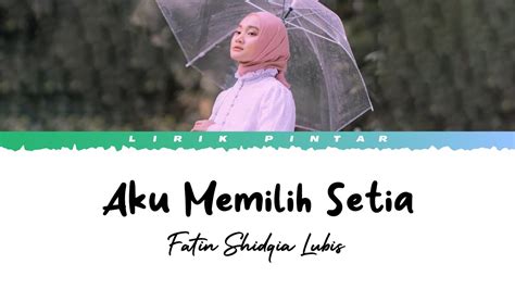 Aku Memilih Setia Fatin Shidqia Lubis Lirik Lagu Youtube