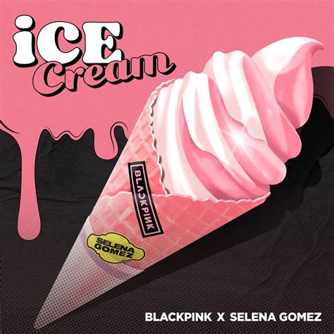 ‎Ice Cream - Single by BLACKPINK & Selena Gomez on Apple Music