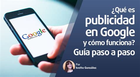 Qué es publicidad en Google y cómo funciona guía paso a paso