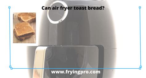 Can Air Fryer Toast Bread Frying Pro