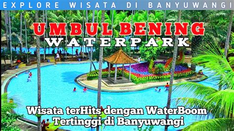 Umbul Bening Waterpark Glenmore Terbaru Spot Instagramable Di