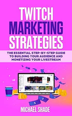 Twitch Marketing Strategies The Essential Step By Step Guide To