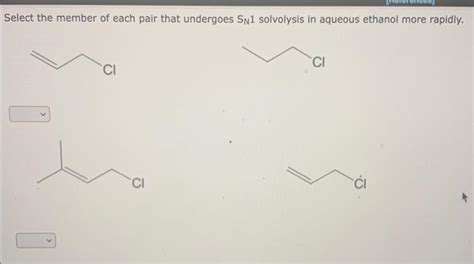 Solved Select The Member Of Each Pair That Undergoes Sn1