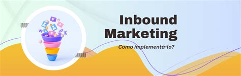 Inbound Marketing Entenda O Conceito E Como Implementar Na Sua Empresa