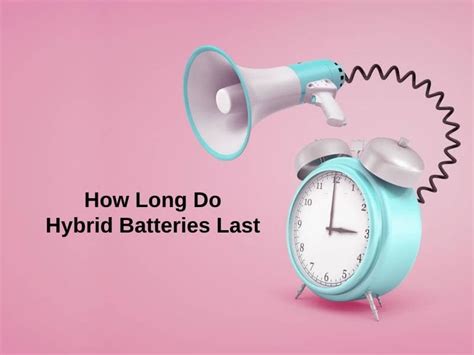 How Long Do Hybrid Batteries Last And Why