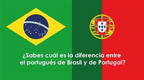 Sabes Cual Es La Diferencia Entre El Portugues De Brasil Y De Portugal