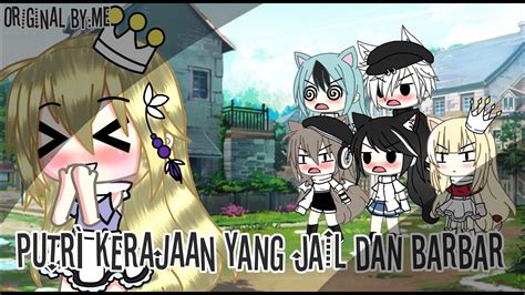 Putri Kerajaan Yang Jail Dan Bar Bar Gacha Life Indonesia Glmm Youtube