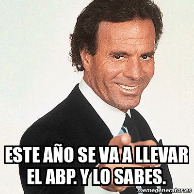 Meme Julio Iglesias Este A O Se Va A Llevar El Abp Y Lo Sabes