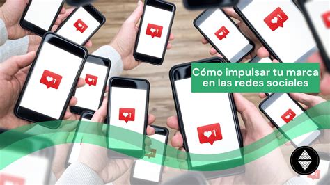 C Mo Impulsar Tu Marca En Las Redes Sociales