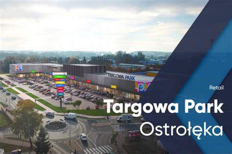 Targowa Park w Ostrołęce Kiedy otwarcie nowego parku handlowego