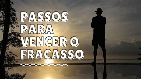 Passos Para Vencer O Fracasso Motivar Para Aprender E Vencer Youtube