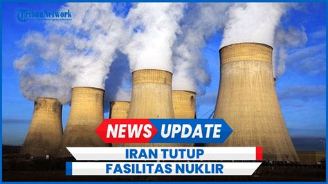 PBB Ungkap Iran Tutup Fasilitas Nuklir Usai Serang Israel Ada Apa