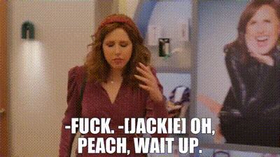 YARN Fuck Jackie Oh Peach Wait Up I Love That For You