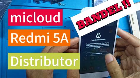 Micloud Redmi 5a Bandel Distributor DONE Cara Unlock Micloud Redmi 5a