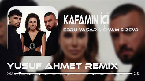 Ebru Ya Ar Siyam Zeyd Kafam N I Yusufahmt Remix Kafam N I