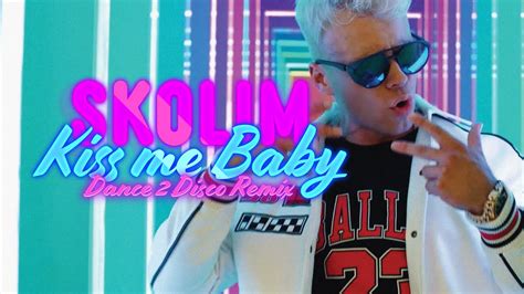 Skolim Kiss Me Baby Dance Disco Remix Nowo Disco Polo