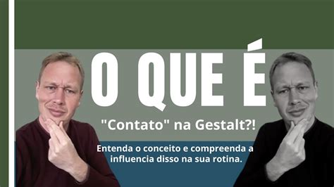 O Que O Contato Na Gestalt Terapia Ttp Youtube