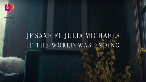 Jp Saxe Ft Julia Michaels If The World Was Ending Official Lyric