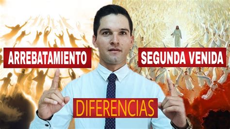 Diferencias Entre El Arrebatamiento De La Iglesia Y Segunda Venida De