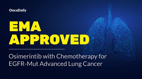 Ema Joins Fda Osimerintib Chemo Approved For Egfr Mutated Lung