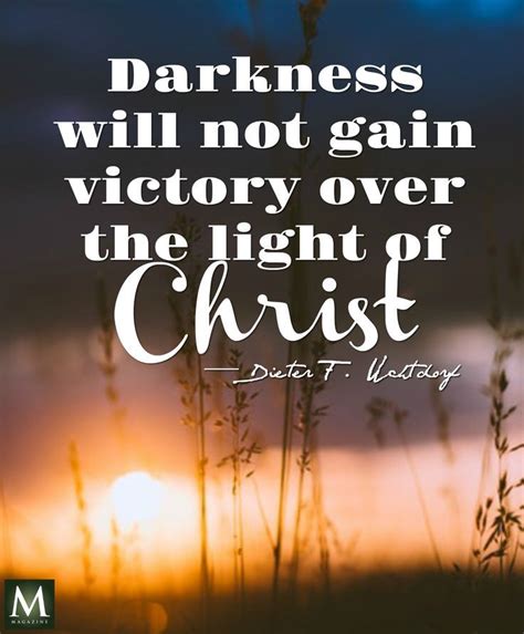 Darkness Will Not Gain Victory Over The Light Of Christ — Dieter F