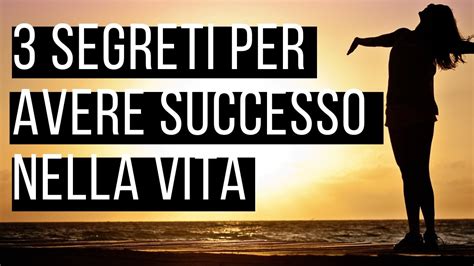 Segreti Per Avere Successo Nella Vita Youtube