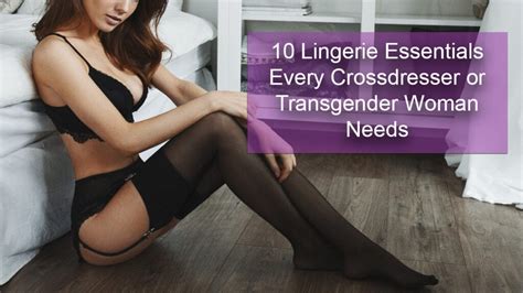 Lingerie Essentials Every Crossdresser Or Transgender Woman Needs