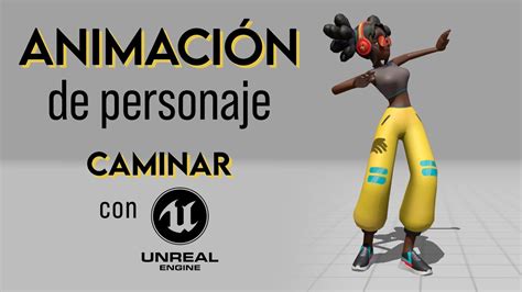 Animaci N De Personaje Para Videojuego Caminar Tutorial Unreal