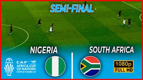 Nigeria Vs Afrique Du Sud Demi Finale Coupe D Afrique Des Nations