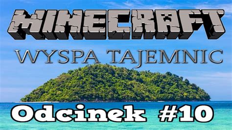 MINECRAFT WYSPA TAJEMNIC Odc 10 THE END YouTube