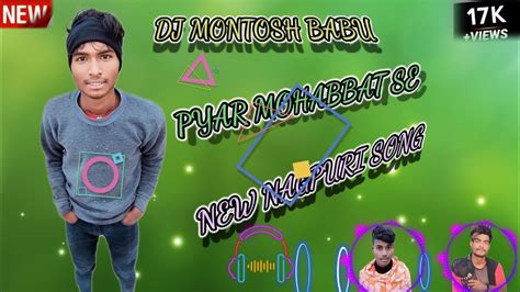 Pyar Mohabbat Se Moy To Nahi Khelbu Re New Nagpuri Song New Nagpuri Dj