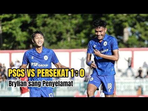 Gol Brylian Aldama Penyelamat Pscs Vs Persekat Liga Grup Skor