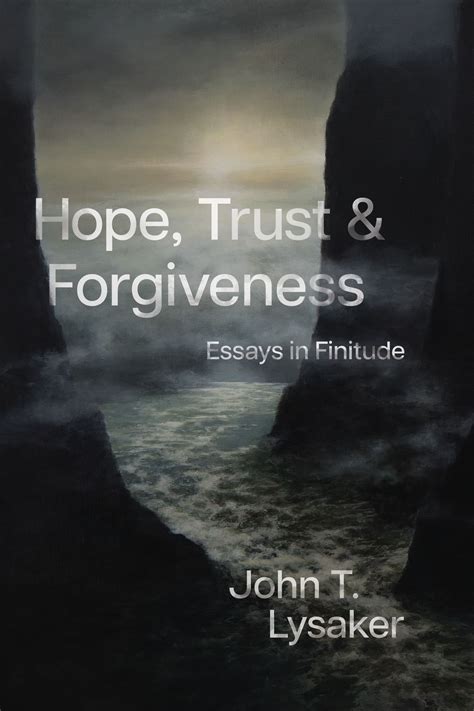 Hope Trust And Forgiveness Essays In Finitude Lysaker