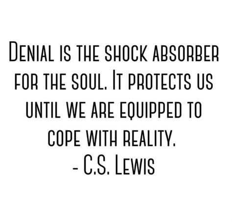 Denial Quote C S Lewis Denial Quotes Soul Quotes Good Life Quotes