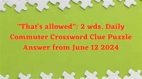 That S Allowed 2 Wds Daily Commuter Crossword Clue Puzzle Answer From