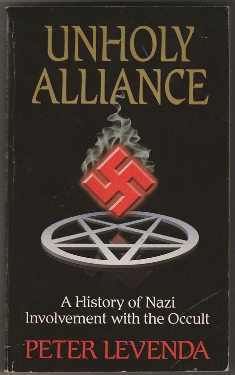 Unholy Alliance A History Of Nazi Involvement With The Occult By