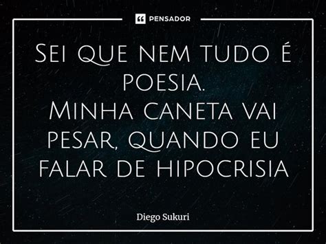 ⁠sei Que Nem Tudo é Poesia Minha Diego Sukuri Pensador