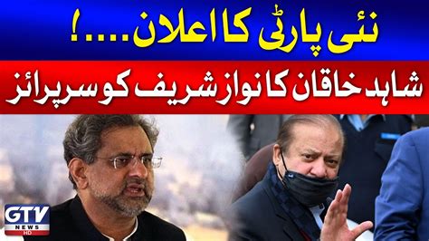 Shahid Khaqan Abbasi Surprise To Nawaz Sharif New Political Party