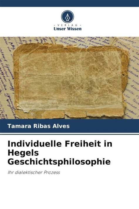 Individuelle Freiheit In Hegels Geschichtsphilosophie Von Tamara