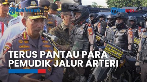 Kapolri Listyo Sigit Instruksikan Untuk Terus Pantau Pergerakan Para