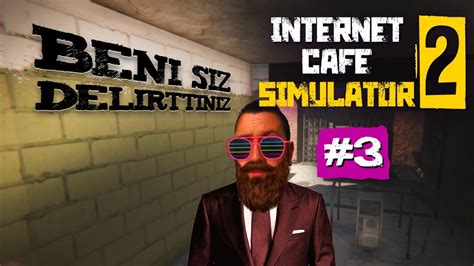 DELİRMEYE AZ KALDI INTERNET CAFE SIMULATOR 2 EP 3 YouTube