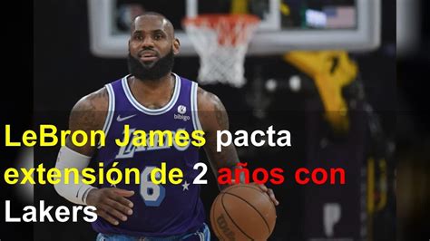 LeBron James pacta extensión de 2 años con Lakers YouTube